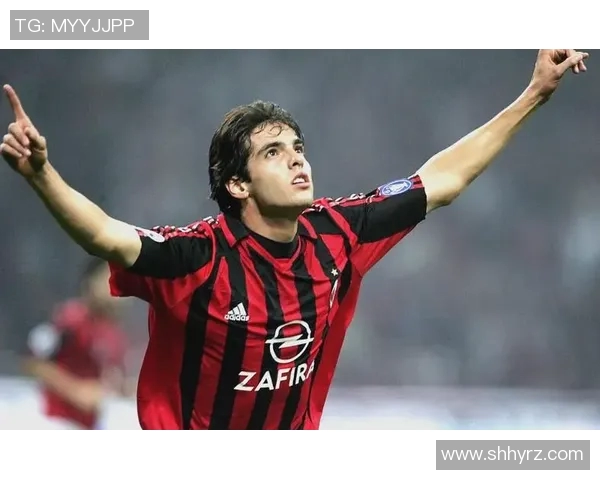 足球传奇卡卡的精彩瞬间回顾与经典时刻分享